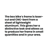 The box bikes frame is laser cut and CNC bent